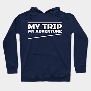 my trip my adventure Hoodie